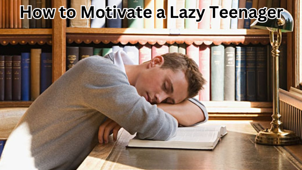 How to Motivate a Lazy Teenager