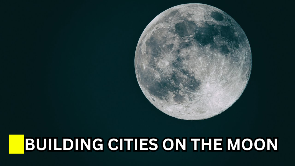 Building Cities on the Moon