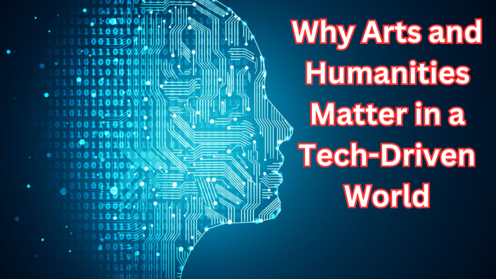Why Arts and Humanities Matter in a Tech-Driven World