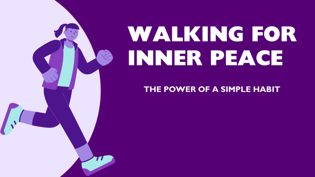 Walking for Inner Peace - The Power of a Simple Habit